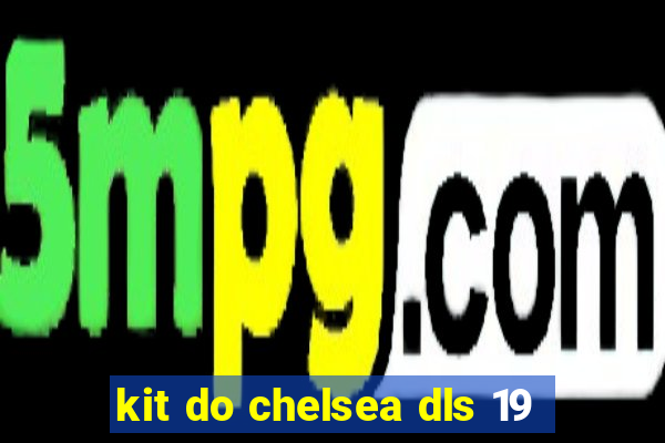 kit do chelsea dls 19